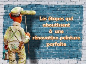 Les étapes qui aboutissent à une rénovation peinture parfaite